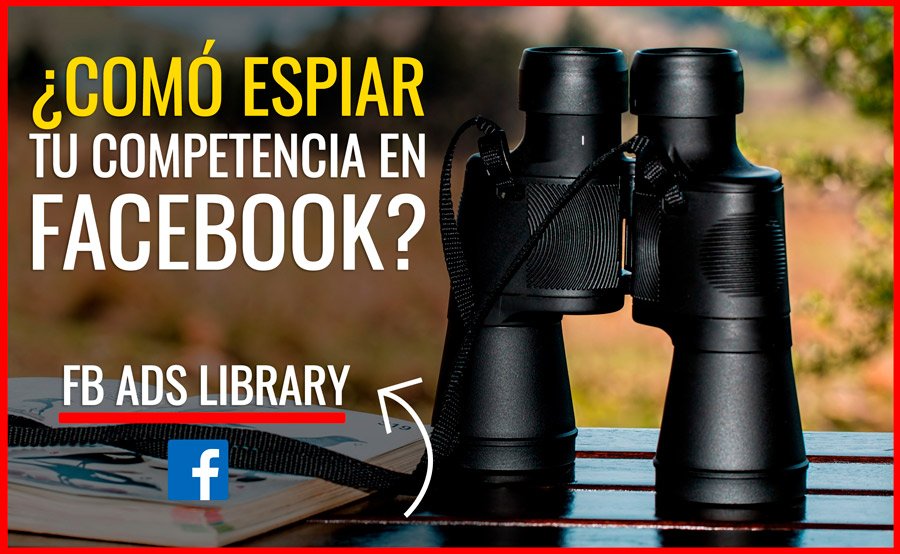 Como espiar a tu competencia con la biblioteca de anuncios de Facebook ads
